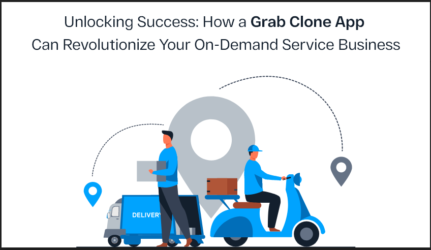 Unlocking Success: How a Grab Clone App Can Revolutionize Your On-Demand Service Business
