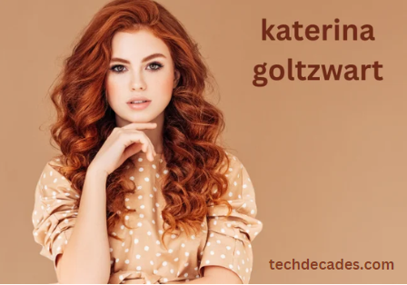 Who is Katerina Goltzwart? Complete Guide