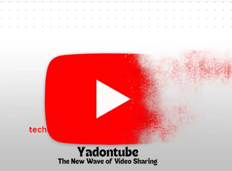 What is Yadontube? A Complete Guide